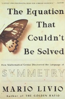 The Equation That Couldn't Be Solved: How Mathematical Genius Discovered the Language of Symmetry