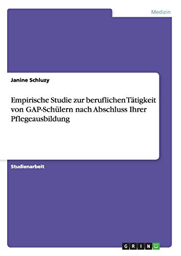 Empirische Studie zur beruflichen Tätigkeit von GAP-Schülern nach Abschluss Ihrer Pflegeausbildung