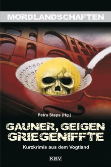 Gauner, Geigen, Griegeniffte: Kurzkrimis aus der Grenzregion Vogtland | Buch | Zustand sehr gut