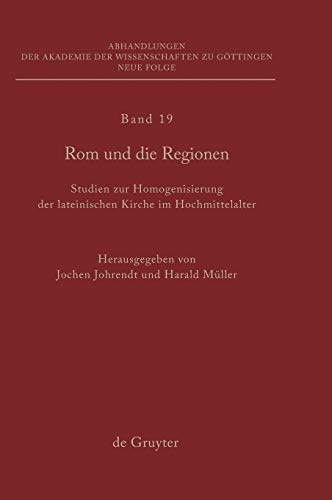 Rom und die Regionen: Studien zur Homogenisierung der lateinischen Kirche im Hochmittelalter (Abhandlungen der Akademie der Wissenschaften zu Göttingen. Neue Folge, 19, Band 19)