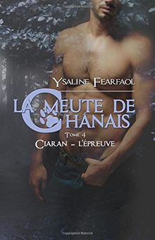 La meute de Chânais tome 4: Ciaran - l'épreuve