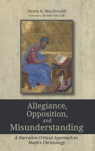 Allegiance, Opposition, and Misunderstanding: A Narrative Critical Approach to Mark's Christology
