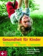 Gesundheit für Kinder: Kinderkrankheiten verhüten, erkennen, behandeln