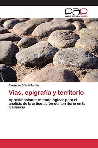 Vías, epigrafía y territorio: Aproximaciones metodológicas para el análisis de la articulación del territorio en la Gallaecia
