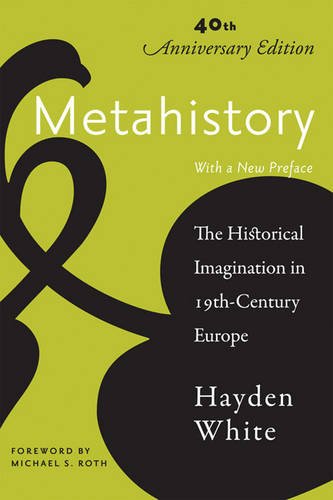 Hayden White Metahistory, The Historical Imagination In Nineteenth-Century Europe
