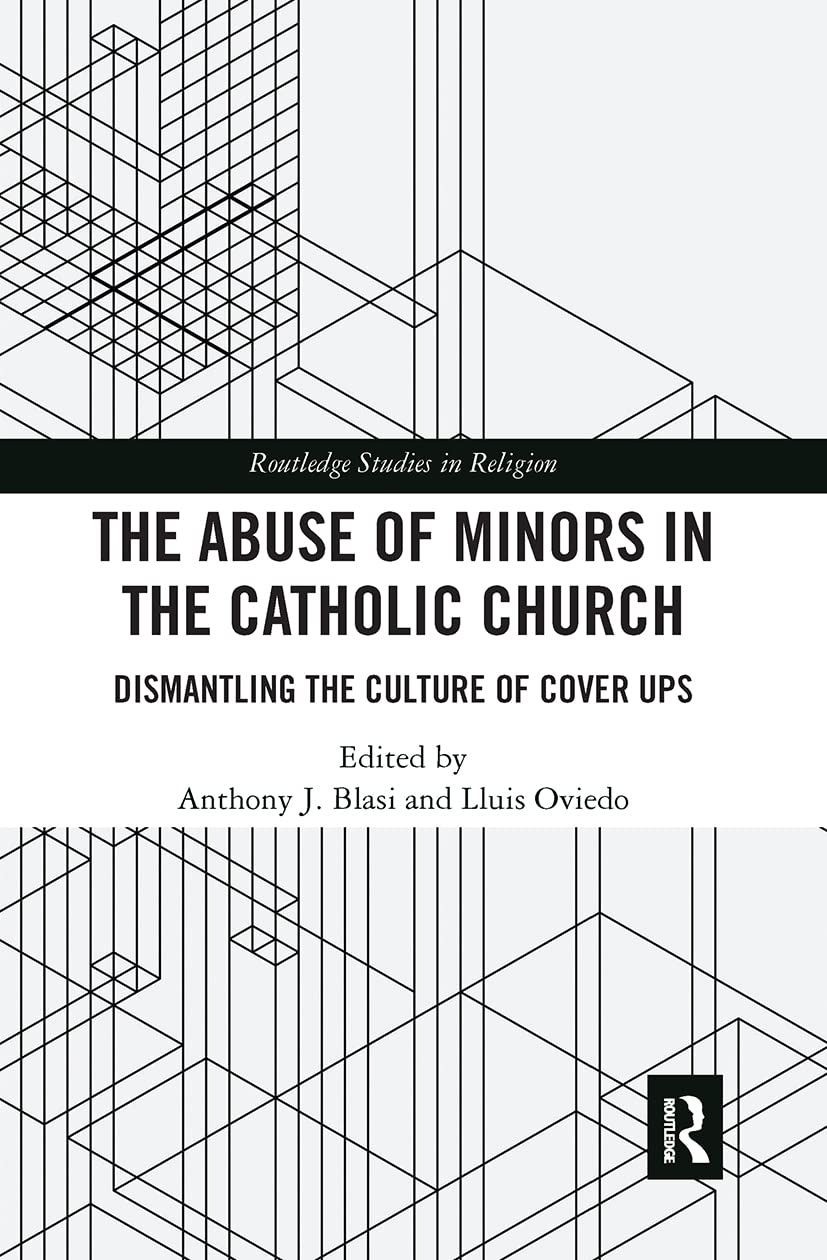 The Abuse of Minors in the Catholic Church: Dismantling the Culture of Cover Ups (Routledge Studies in Religion)