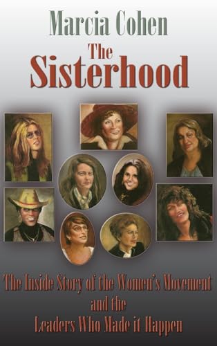 The Sisterhood: The Inside Story of the Women's Movement and the Leaders Who Made it Happn