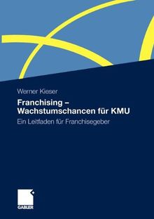 Franchising - Wachstumschancen für KMU: Ein Leitfaden für Franchisegeber (German Edition)