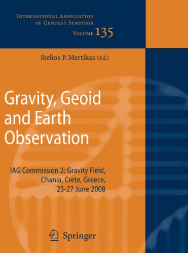 Gravity, Geoid and Earth Observation: IAG Commission 2: Gravity Field, Chania, Crete, Greece, 23-27 June 2008 (International Association of Geodesy Symposia, Band 135)