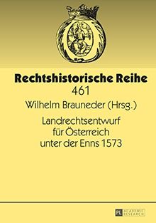 Landrechtsentwurf für Österreich unter der Enns 1573 (Rechtshistorische Reihe)