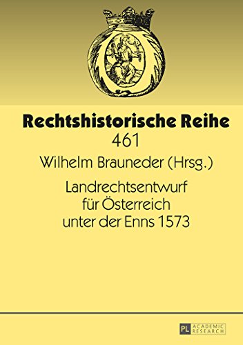 Landrechtsentwurf für Österreich unter der Enns 1573 (Rechtshistorische Reihe)