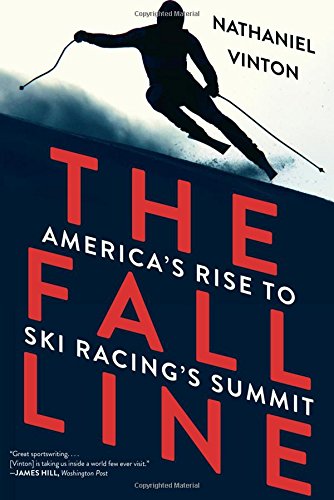 The Fall Line: America's Rise to Ski Racing's Summit
