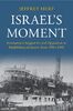 Israel's Moment: International Support for and Opposition to Establishing the Jewish State, 1945-1949