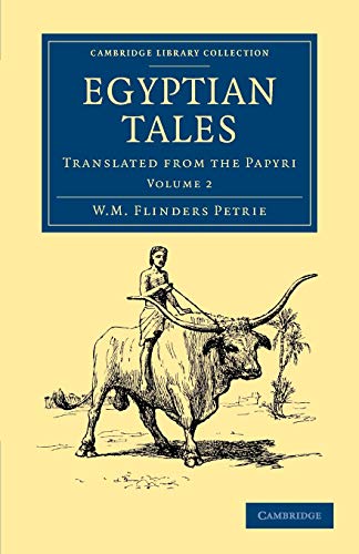 Egyptian Tales: Translated From The Papyri: Volume 2: Translated from the Papyri (Cambridge Library Collection - Egyptology)