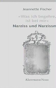 "Was ich begehre, ist bei mir": Narziss und Narzissmus (Klostermann/Nexus)