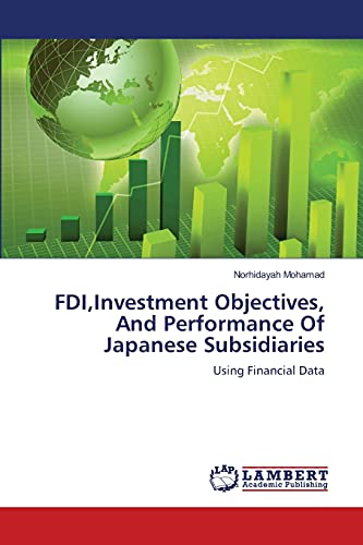 FDI,Investment Objectives, And Performance Of Japanese Subsidiaries: Using Financial Data