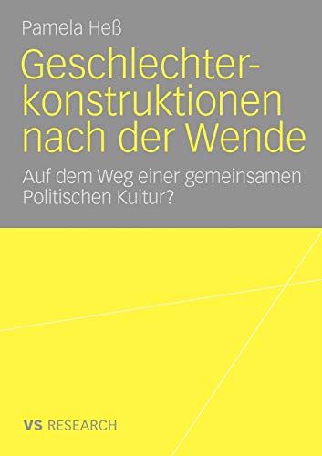 Geschlechterkonstruktionen Nach Der Wende: Auf dem Weg einer gemeinsamen Politischen Kultur? (German Edition)