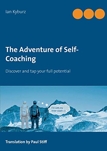 The Adventure of Self-Coaching: Discover and tap your full potential
