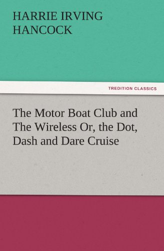 The Motor Boat Club and The Wireless Or, the Dot, Dash and Dare Cruise (TREDITION CLASSICS)