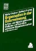 Organisation in der Unternehmung: Aufbau- und Ablauforganisation. Methoden und Techniken praktischer Organisationsarbeit 6., überarbeitete Auflage