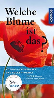 Welche Blume ist das?: 170 Blumen einfach bestimmen (Kosmos-Naturführer Basics)