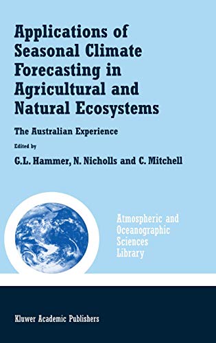 Applications of Seasonal Climate Forecasting in Agricultural and Natural Ecosystems: The Australian Experience (Atmospheric and Oceanographic Sciences Library, 21, Band 21)