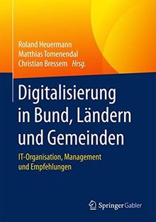 Digitalisierung in Bund, Ländern und Gemeinden: IT-Organisation, Management und Empfehlungen