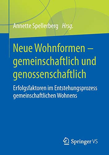 Neue Wohnformen – gemeinschaftlich und genossenschaftlich: Erfolgsfaktoren im Entstehungsprozess gemeinschaftlichen Wohnens