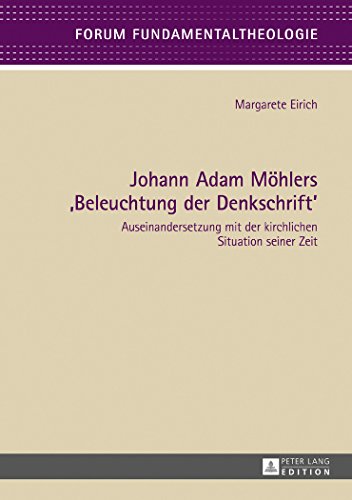 Johann Adam Möhlers 'Beleuchtung der Denkschrift': Auseinandersetzung mit der kirchlichen Situation seiner Zeit (Forum Fundamentaltheologie)