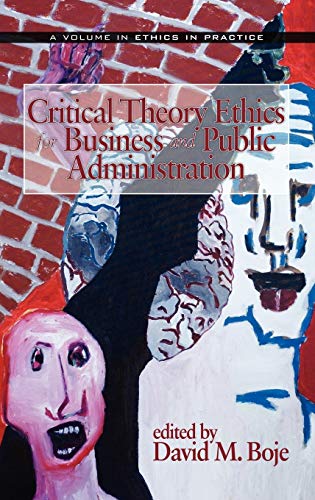 Critical Theory Ethics for Business and Public Administration (Hc) (Ethics in Practice (Hardcover))