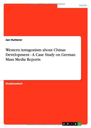 Western Antagonism about Chinas Development - A Case Study on German Mass Media Reports
