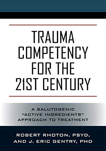 Trauma Competency for the 21st Century: A Salutogenic Active Ingredients Approach to Treatment