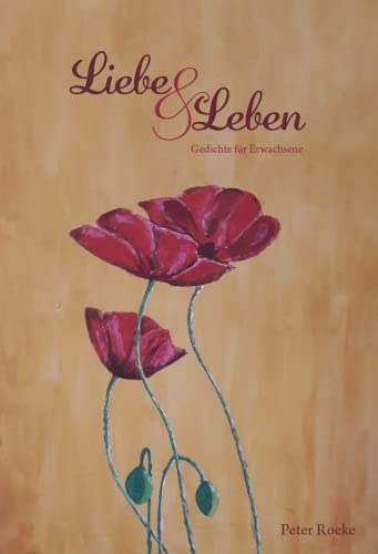 Liebe & Leben: Gedichte für Erwachsene