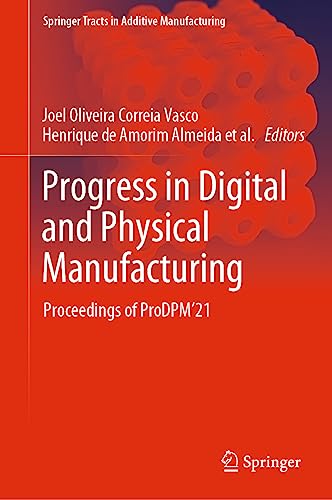 Progress in Digital and Physical Manufacturing: Proceedings of ProDPM’21 (Springer Tracts in Additive Manufacturing)