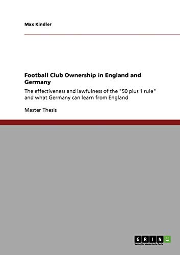 Football Club Ownership in England and Germany: The effectiveness and lawfulness of the 50 plus 1 rule and what Germany can learn from England