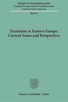 Transition in Eastern Europe: Current Issues and Perspectives. Mit Tab., Abb. (Beihefte der Konjunkturpoltik; Bh Kopo 45) (Beihefte der Konjunkturpolitik)