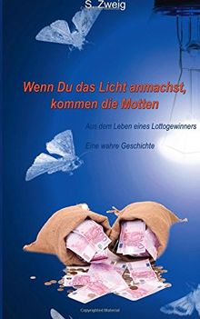 Wenn Du das Licht anmachst, kommen die Motten: Aus dem Leben eines Lottogewinners/Ein wahre Geschichte