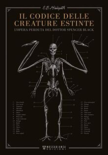 Hudspeth E.B. - Il Codice Delle Creature Estinte. L'opera Perduta Del Dottor Spencer Black (1 BOOKS)