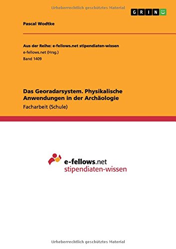 Das Georadarsystem. Physikalische Anwendungen in der Archäologie