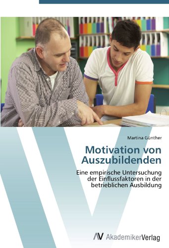 Motivation von Auszubildenden: Eine empirische Untersuchung der Einflussfaktoren in der betrieblichen Ausbildung