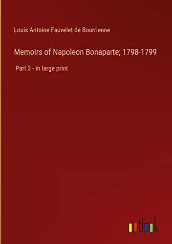 Memoirs of Napoleon Bonaparte; 1798-1799: Part 3 - in large print