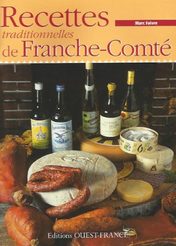Cuisine franc-comtoise d’hier et d’aujourd’hui : 134 recettes Cuisine franc-comtoise d'hier et d'aujourd'hui : 134 recettes de