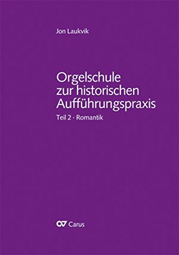 Orgelschule zur historischen Aufführungspraxis Teil 2 Orgel und Orgelspiel in der Romantik von Mendelssohn bis Reger und Widor