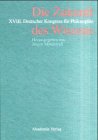 28: Die Zukunft des Wissens. XVIII. Deutscher Kongress für Philosophie
