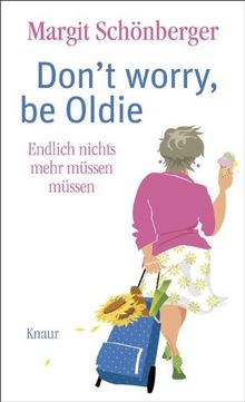 Don't worry, be Oldie: Endlich nichts mehr müssen müssen