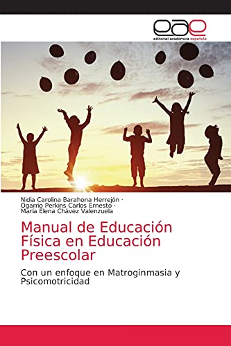 Manual de Educación Física en Educación Preescolar: Con un enfoque en Matroginmasia y Psicomotricidad