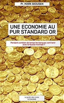Une économie au pur standard or : pendant combien de temps les banques vont-elles tenir avec la fausse monnaie et les taux négatifs ?