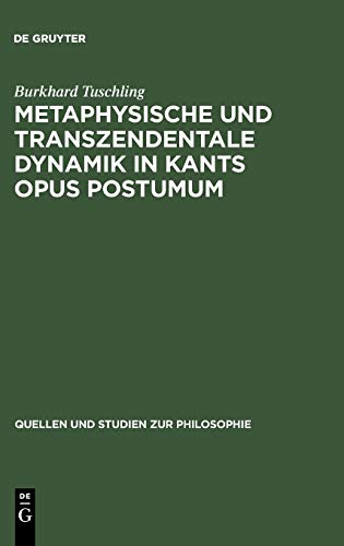 Metaphysische und transzendentale Dynamik in Kants opus postumum (Quellen und Studien zur Philosophie, 3, Band 3)