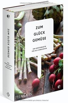 Zum Glück Gemüse: 350 Gemüserezepte für alle Jahreszeiten