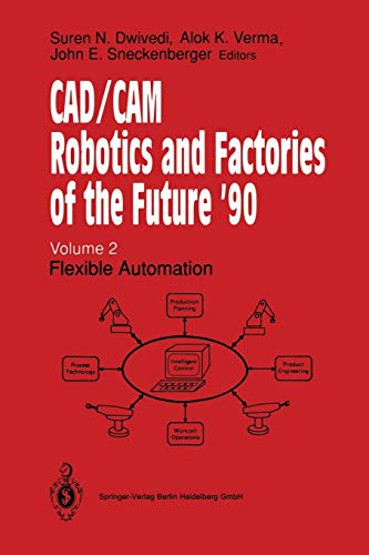 CAD/CAM Robotics and Factories of the Future '90: Flexible Automation 5th International Conference on CAD/CAM, Robotics and Factories of the Future ... Society for Productivity Enhancement, Band 2)